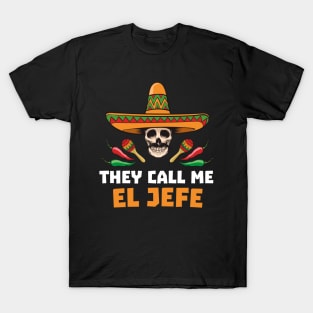 They Call Me El Jefe - Mexican Boss Gift - Funny Fathers Day Gift - Joke T-Shirt